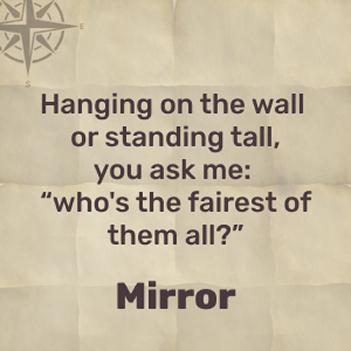 I'm on a shelf or on the wall, and you ask me who's the fairest of them all – mirror!