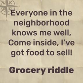 Everyone in the neighborhood knows me, if you need groceries you come to me – grocery store!